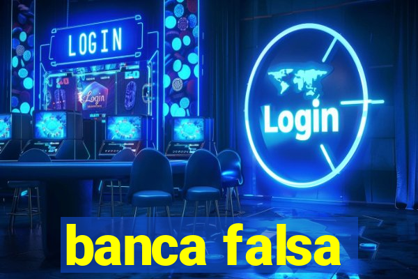 banca falsa